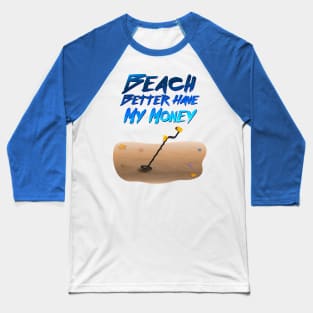 Beach Better Have My Money Baseball T-Shirt